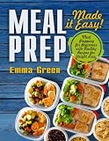 Meal Prep: Made it Easy! Meal Prepping for Beginners with Healthy Recipes for Weight Loss. (Low-Carb