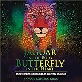 Jaguar in the Body, Butterfly in the Heart: The Real-life Initiation of an Everyday Shaman by Ya'Acov Darling Khan, Hay House UK