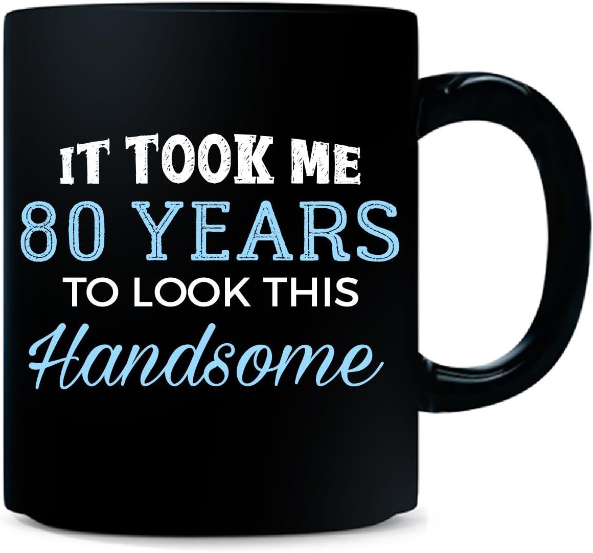 Amazon Com Birthday Gift For A Handsome 80 Years Old Man Present Mug Coffee Cups Mugs
