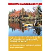 Quiet Water Massachusetts, Connecticut, and Rhode Island: AMC's Canoe And Kayak Guide To 100 Of The Best Ponds, Lakes, And Ea