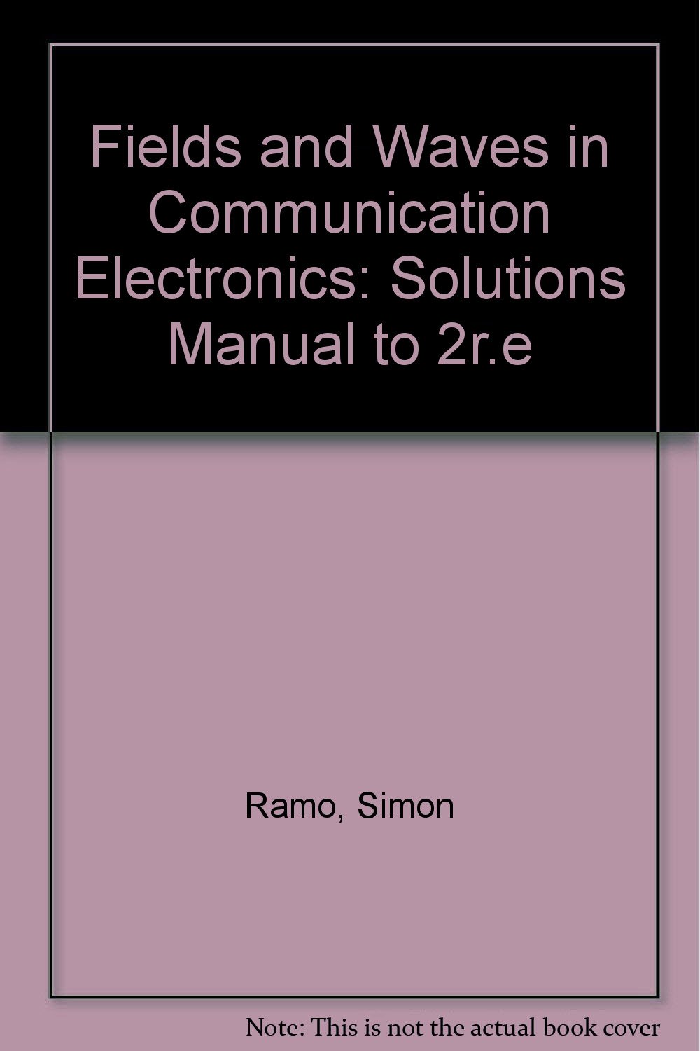 Fields and Waves in Communication Electronics: Solutions Manual to 2r.e:  Simon Ramo