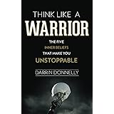 Think Like a Warrior: The Five Inner Beliefs That Make You Unstoppable (Sports for the Soul)