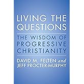 Living the Questions: The Wisdom of Progressive Christianity