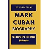 MARK CUBAN BIOGRAPHY: The Story of a Self-Made Billionaire