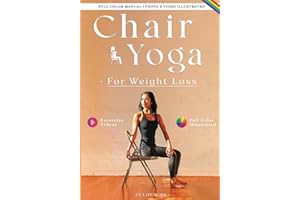 Chair Yoga For Weight Loss: A Proven Approach to Lose Weight, Tone Muscles, Boost Metabolism, and Enhance Physical and Mental Well-being for Beginners and Seniors (Women's Wellness in Motion)
