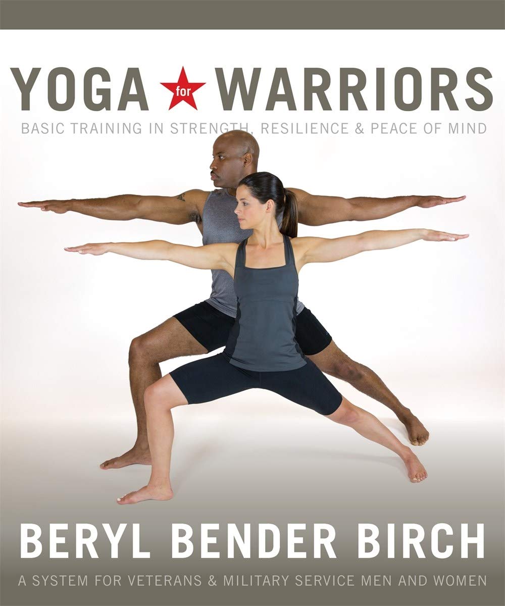 Yoga for Warriors: Basic Training in Strength, Resilience ...