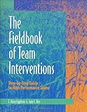 Fieldbook of Team Interventions : Step-by-Step Guide to High Performance Teams, Eggleton, C.Harry and Rice, Judy C., 087425325X