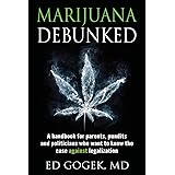Marijuana Debunked: A handbook for parents, pundits and politicians who want to know the case against legalization