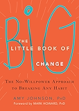 The Little Book of Big Change: The No-Willpower Approach to Breaking Any Habit