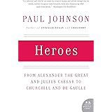 Heroes: From Alexander the Great and Julius Caesar to Churchill and de Gaulle (P.S.)