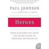 Heroes: From Alexander the Great and Julius Caesar to Churchill and de Gaulle (P.S.)
