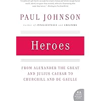 Heroes: From Alexander the Great and Julius Caesar to Churchill and de Gaulle (P.S.)