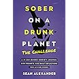 Sober On A Drunk Planet: The Challenge. A 31-Day Guided Sobriety Journal With Prompts And Daily Reflections For Living Sober (Alcohol Recovery Journal)