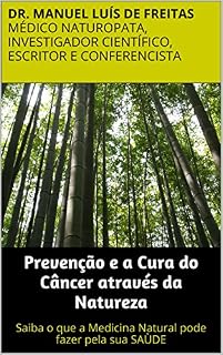 Prevenção e a Cura do Câncer através da Natureza: Saiba o que a Medicina Natural pode fazer pela sua SAÙDE