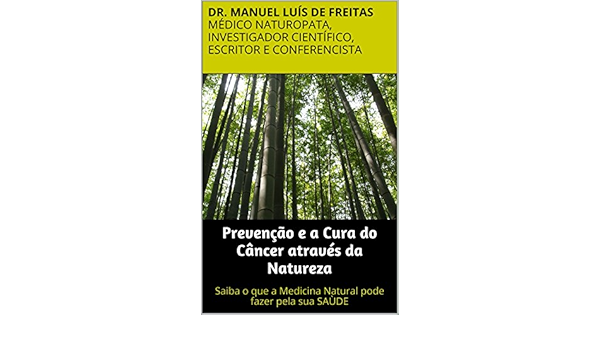Amazon Com Br Ebooks Kindle Prevencao E A Cura Do Cancer Atraves Da Natureza Saiba O Que A Medicina Natural Pode Fazer Pela Sua Saude Freitas Conferencista Manuel Luis