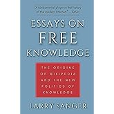 Essays on Free Knowledge: The Origins of Wikipedia and the New Politics of Knowledge