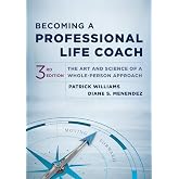 Becoming a Professional Life Coach: The Art and Science of a Whole-Person Approach