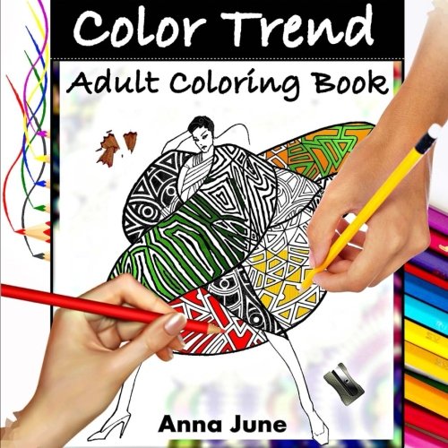 Color Trend: Adult Coloring Book. (Stress relieving Fashion coloring patterns) by Anna June, Coloring Books For Adults