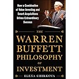 The Warren Buffett Philosophy of Investment: How a Combination of Value Investing and Smart Acquisitions Drives Extraordinary