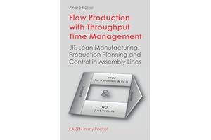 Flow Production with Throughput Time Management: JIT, Lean Manufacturing, Production Planning and Control in Assembly Lines (