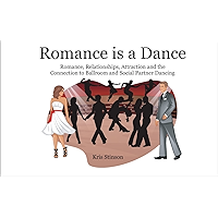 Romance is a Dance: Romance, Relationships, Attraction and the Connection to Ballroom and Social Partner Dancing book cover Romance is a Dance: Romance, Relationships, Attraction and the Connection to Ballroom and Social Partner Dancing book cover