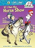 If I Ran the Horse Show All About Horses Cat in the Hats Learning Library