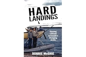 Hard Landings: chasing a dream in Canada’s changing Arctic