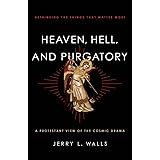 Heaven, Hell, and Purgatory: Rethinking The Things That Matter Most
