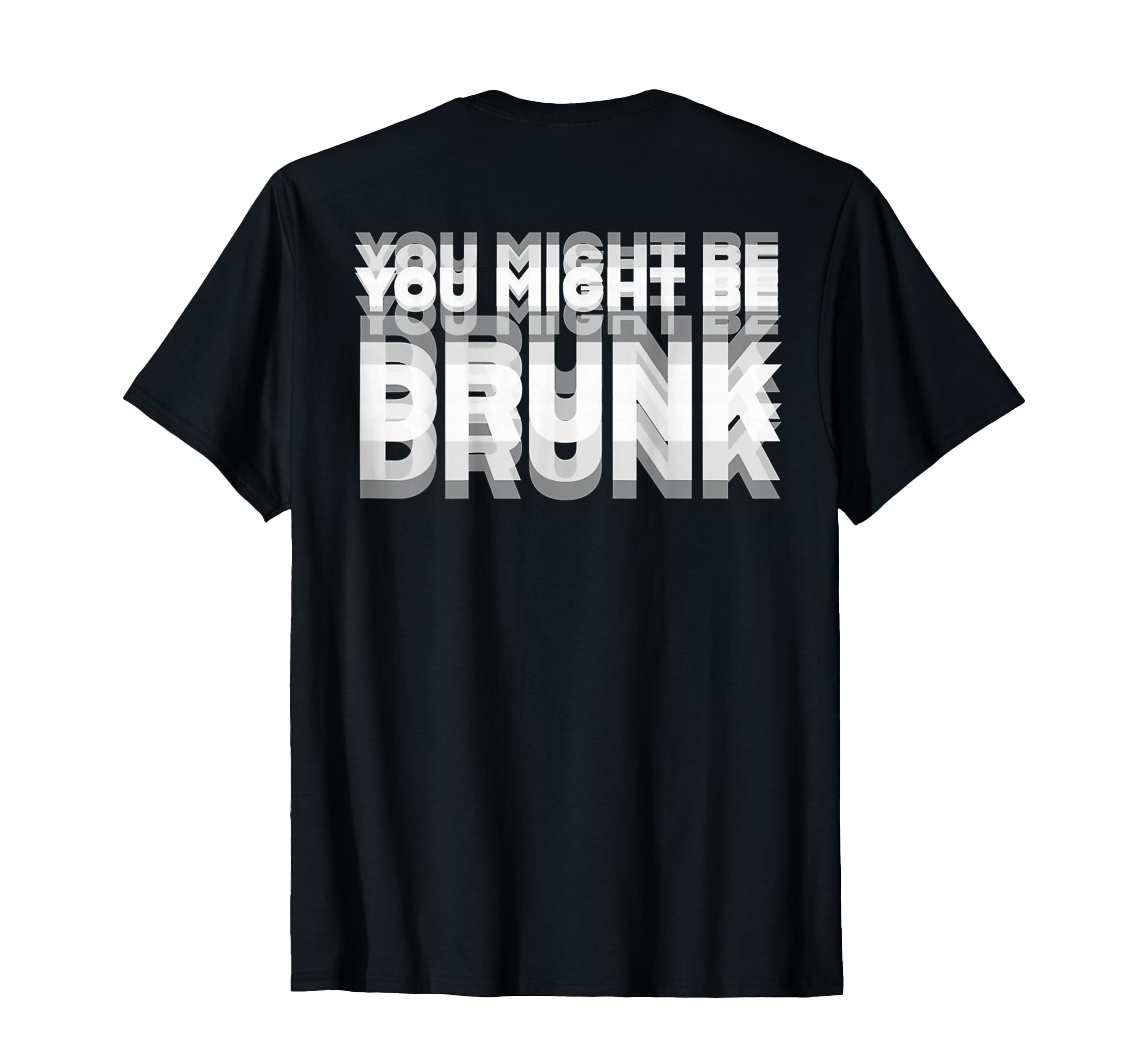 Photo 1 of (ON BACK) Drinking Humor You Might Be Drunk T-Shirt