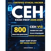 CEH EXAM PREP: CERTIFIED ETHICAL HACKER V13 EXAM PREP- 800 PRACTICE QUESTIONS, HANDS-ON LABS, STUDY GUIDE &amp; EXAM STRATEGY