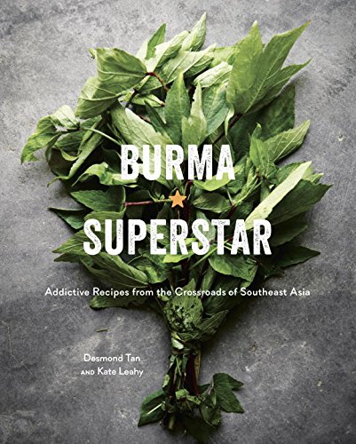 Burma Superstar: Addictive Recipes from the Crossroads of Southeast Asia
