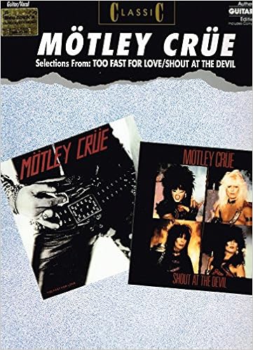 Amazon Com Classic Motley Crue Selections From Too Fast For Love Shout At The Devil Authentic Guitar Tab Authentic Guitar Tab Editions 0723188205158 Motley Crue Books