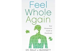 Feel Whole Again: Your Humanistic Guide to Healthcare