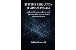 SYSTEMS REGULATION IN CLINICAL PRACTICE: A Clinical Regulatory Framework for Sequencing Intervention in Complex Systems