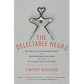 The Delectable Negro: Human Consumption and Homoeroticism within US Slave Culture (Sexual Cultures, 34)