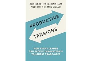 Productive Tensions: How Every Leader Can Tackle Innovation’s Toughest Trade-Offs (Management on the Cutting Edge)