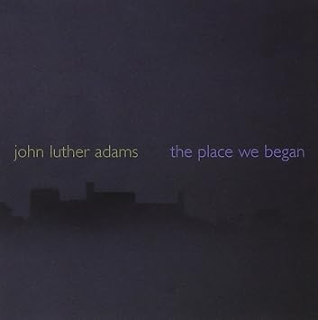 Adams John Luther Place We Began Amazon Com Music