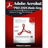 Adobe Acrobat Pro 2026 Made Easy: A Beginner-to-Advanced Guide to Working with PDFs (Adobe Tools Mastery Series)