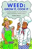 Weed: Grow It, Cook It: A simple guide to cultivating and cooking cannabis by Floyd Barrington