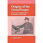 Origins of the Great Purges: The Soviet Communist Party Reconsidered, 1933–1938 (Cambridge Russian, Soviet and Post-Soviet St