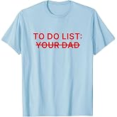 to Do List Your Dad Shirt Funny T-Shirt