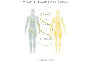What It Means to Be Human: The Case for the Body in Public Bioethics