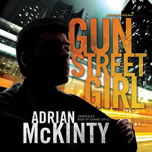 Gun Street Girl: Detective Sean Duffy, Book 4 by Adrian McKinty