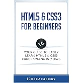HTML5 &amp; CSS3 For Beginners: Your Guide To Easily Learn HTML5 &amp; CSS3 Programming in 7 Days (Programming Languages)