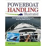 Powerboat Handling Illustrated: How to Make Your Boat Do Exactly What You Want It to Do