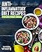 Anti-Inflammatory Diet Recipes: Foods That Heal (Anti-Inflammatory Diet Beginners, Anti-Inflammatory Diet Plan, Anti Inflammatory Diet Recipes, Anti Inflammatory Diet Cookbook)
