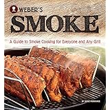 Weber's Smoke: A Guide to Smoke Cooking for Everyone and Any Grill