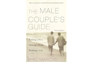 Male Couple's Guide 3e: Finding a Man, Making a Home, Building a Life – A Commonsense Companion for Gay Men on Dating, Money,