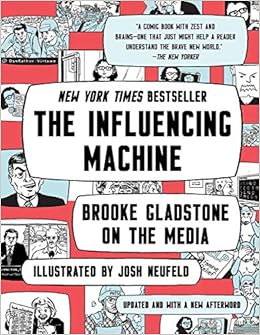 The Influencing Machine Brooke Gladstone On The Media Gladstone Brooke Neufeld Josh 9780393541571 Amazon Com Books