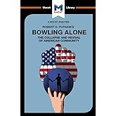 An Analysis of Robert D. Putnam's Bowling Alone: The Collapse and Revival of American Community (The Macat Library)